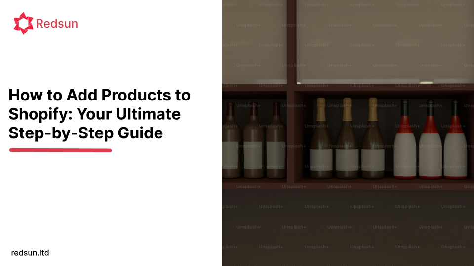 How to Add Products to Shopify: Your Ultimate Step-by-Step Guide