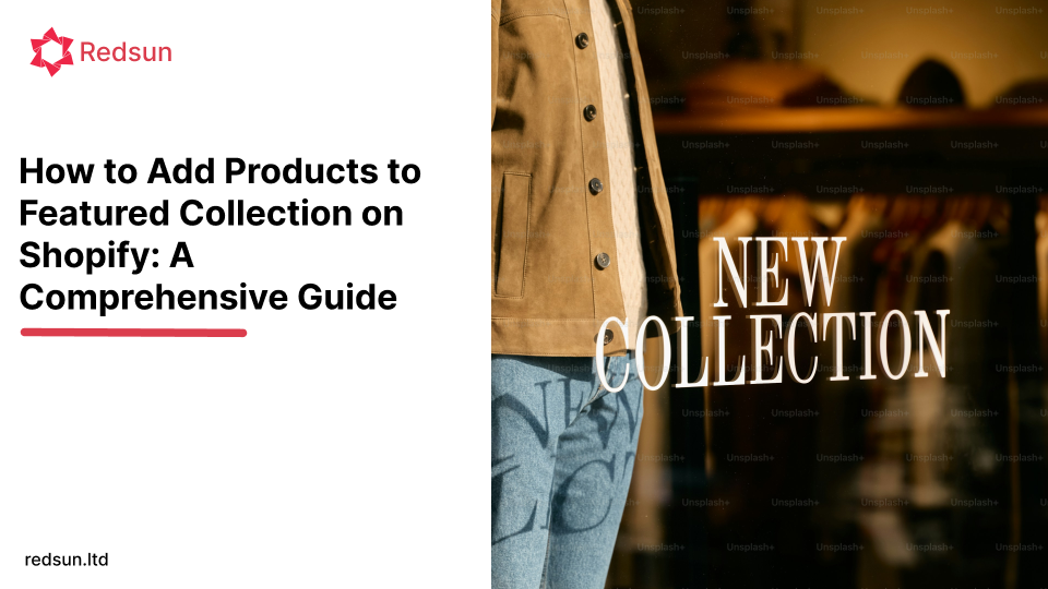 How to Add Products to Featured Collection on Shopify: A Comprehensive Guide